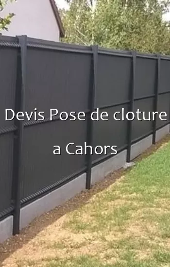 Devis Pose de cloture a Cahors